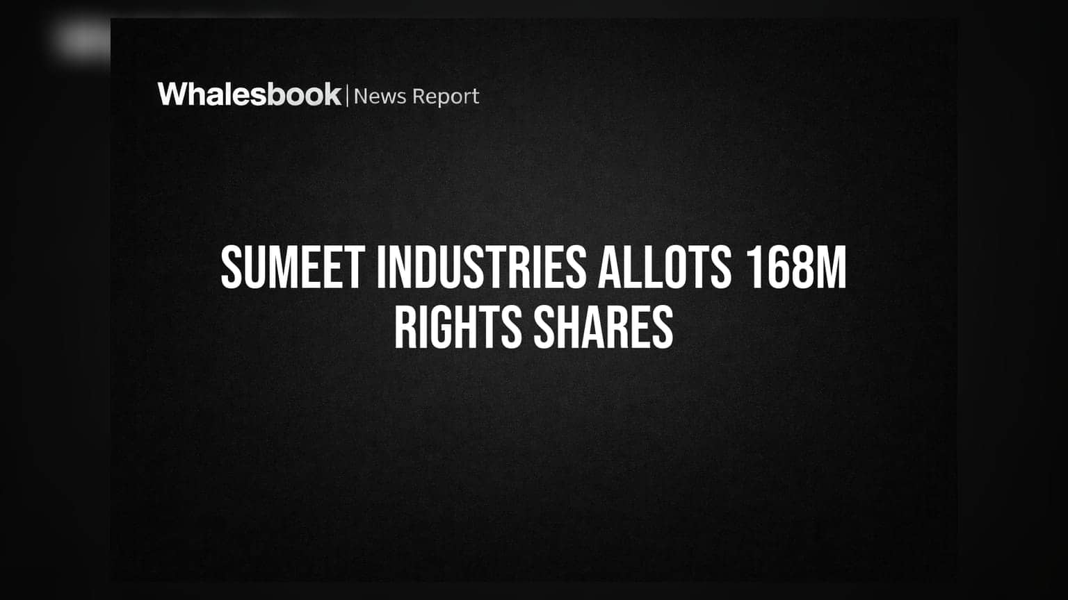 Sumeet Industries Allots 168 Million Rights Shares, Paid-up Capital Rises