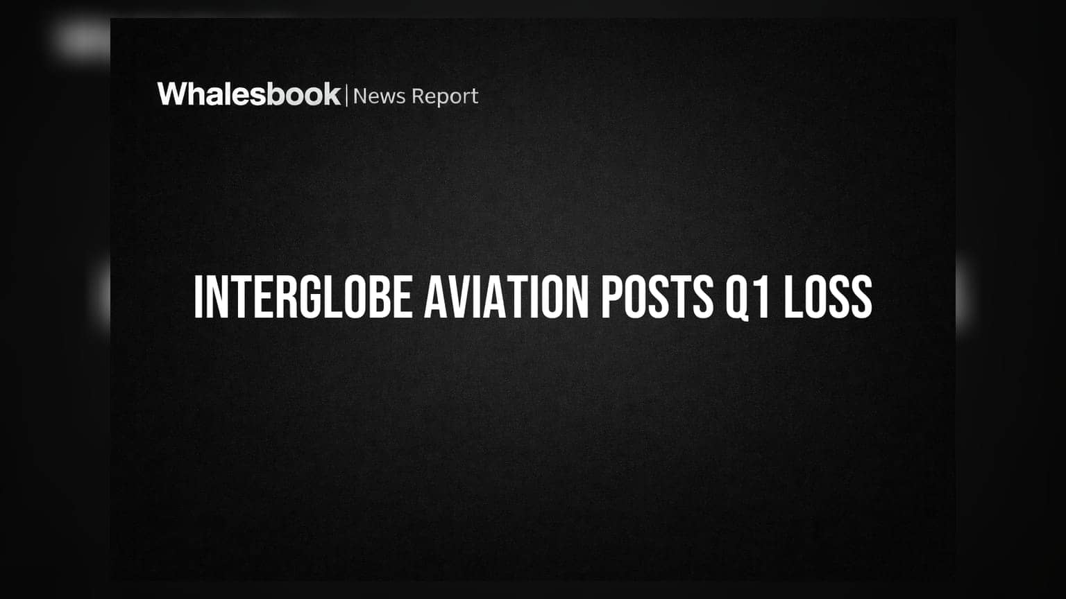 InterGlobe Aviation Q1 ਨੁਕਸਾਨ: ₹238 ਕਰੋੜ ਦਾ ਘਾਟਾ, ਮਾਲੀਆ ਵਧਿਆ ਪਰ ਖਰਚੇ ਭਾਰੂ