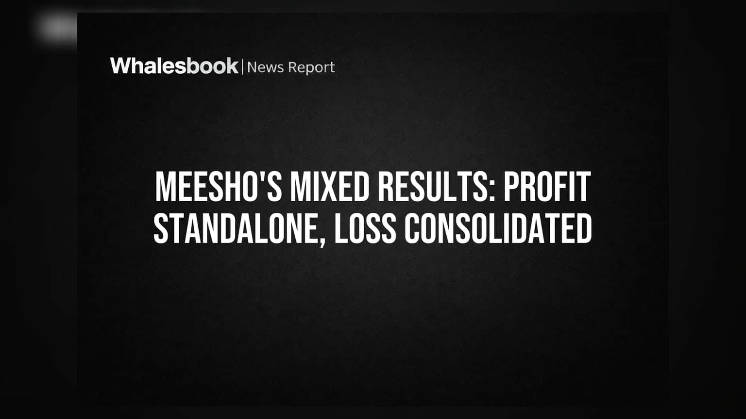 Meesho's standalone profit of ₹353 Cr, but consolidated loss of ₹132 Cr