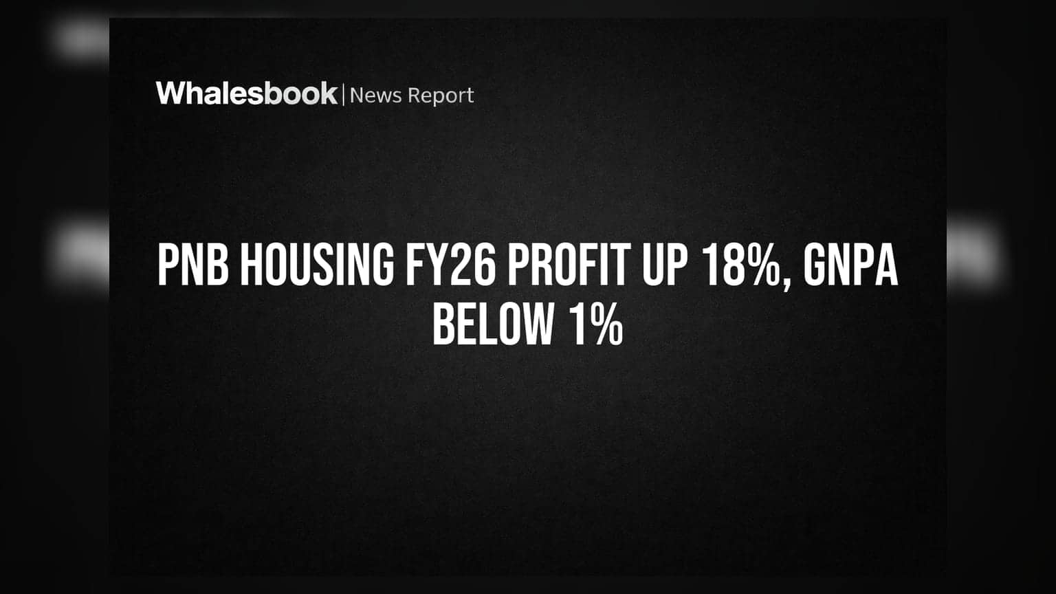 PNB Housing Finance Posts 18% Profit Growth in FY26, Asset Quality Improves