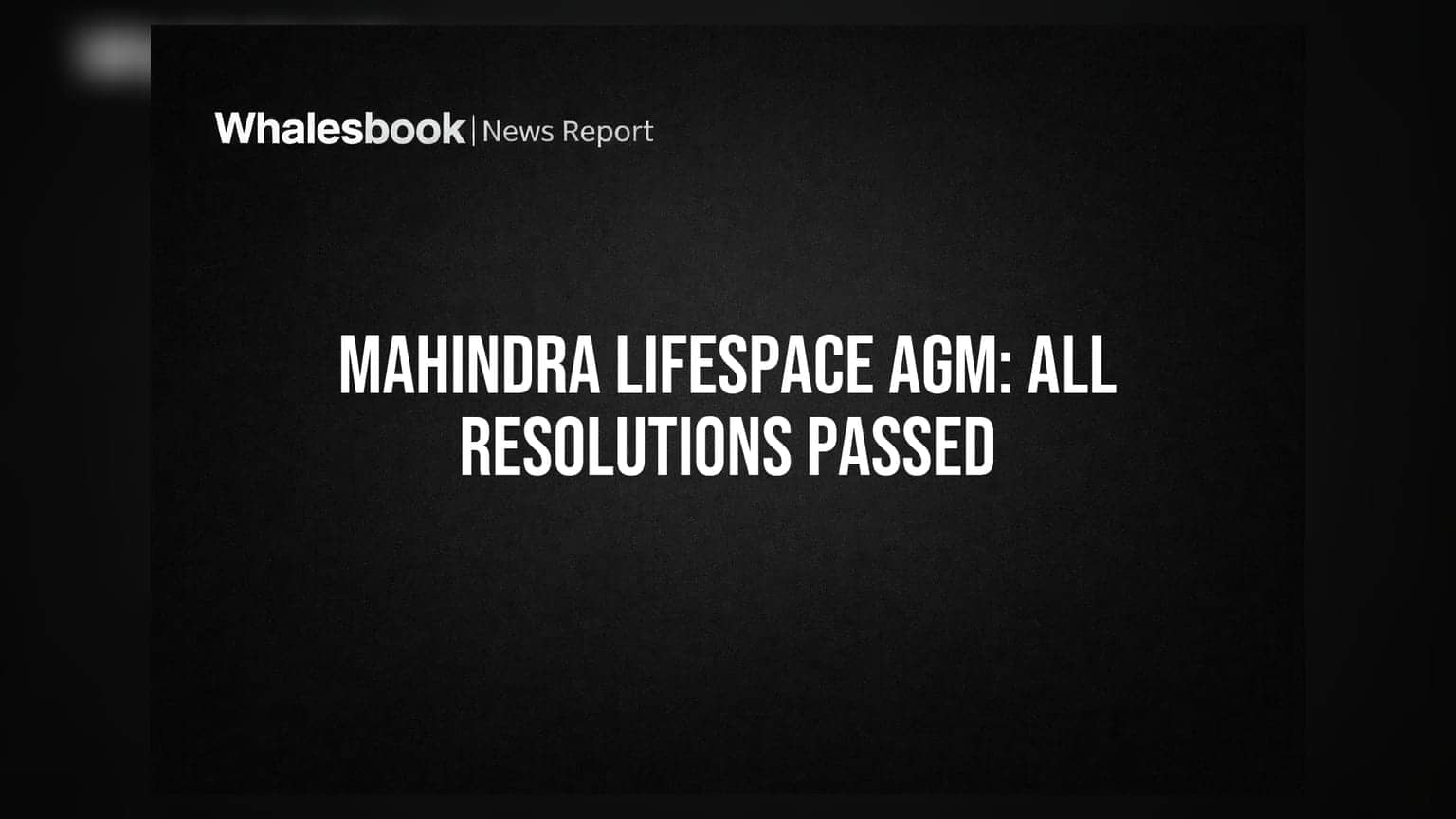 Mahindra Lifespace AGM: All 9 Resolutions Passed, Dividend Approved