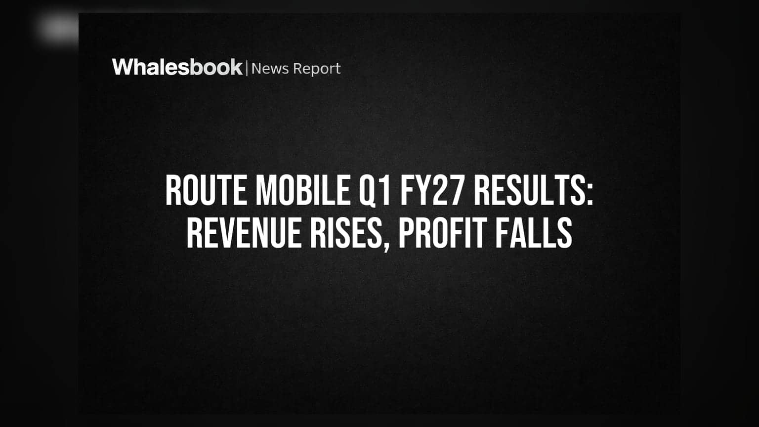 Route Mobile Q1 FY27: રેવન્યુ ₹1,151 કરોડ, પણ પ્રોફિટ ઘટ્યો; ₹4 ડિવિડન્ડની જાહેરાત