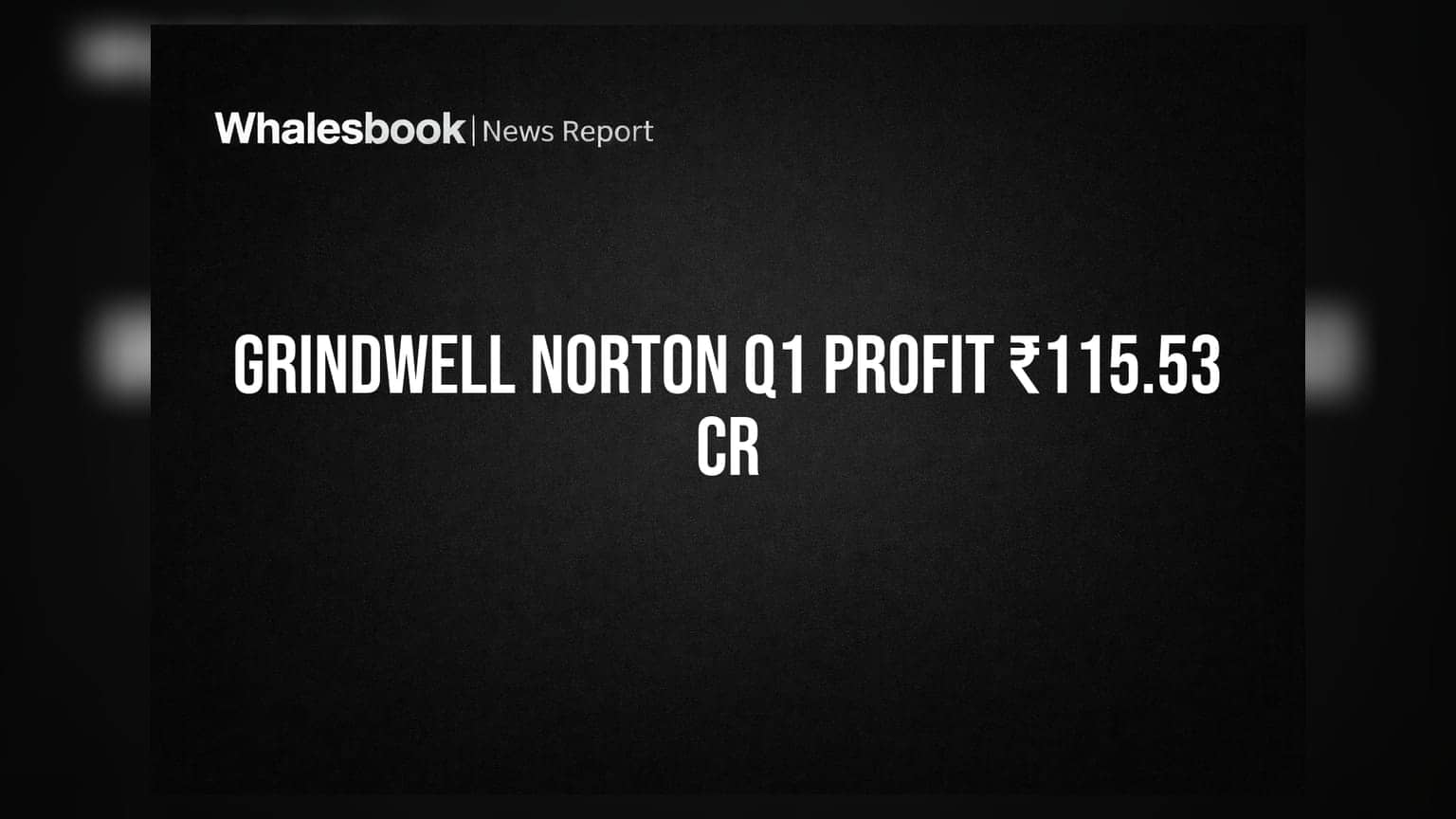 Grindwell Norton Share: Q1 FY27 માં કંપનીનો નફો ₹115.53 કરોડ, આવક ₹793.86 કરોડ રહી