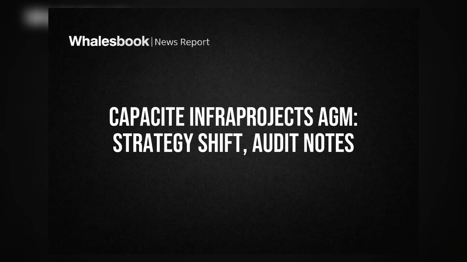 Capacite Infraprojects AGM: New Business Scope Proposed, Audit Qualifications Noted