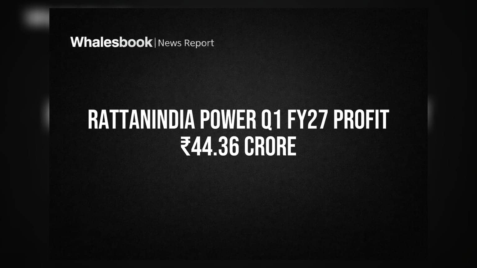 RattanIndia Power Q1 FY27 Results: કંપની ₹44.36 કરોડના પ્રોફિટ સાથે નફામાં, જાણો શું છે કારણ