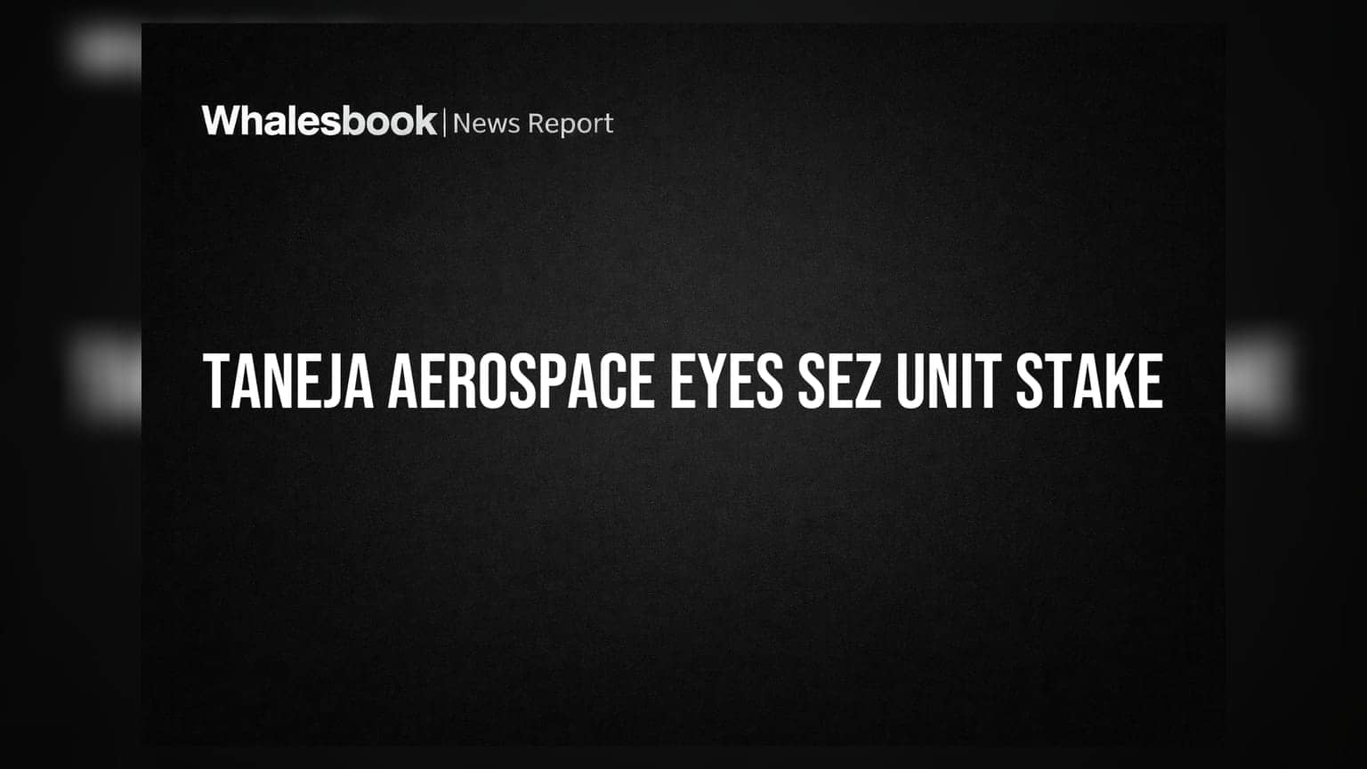 Taneja Aerospace & Aviation: બિઝનેસ રિસ્ટ્રક્ચરિંગની જાહેરાત, SEZ ડિવિઝનમાં હિસ્સો હસ્તગત કરશે