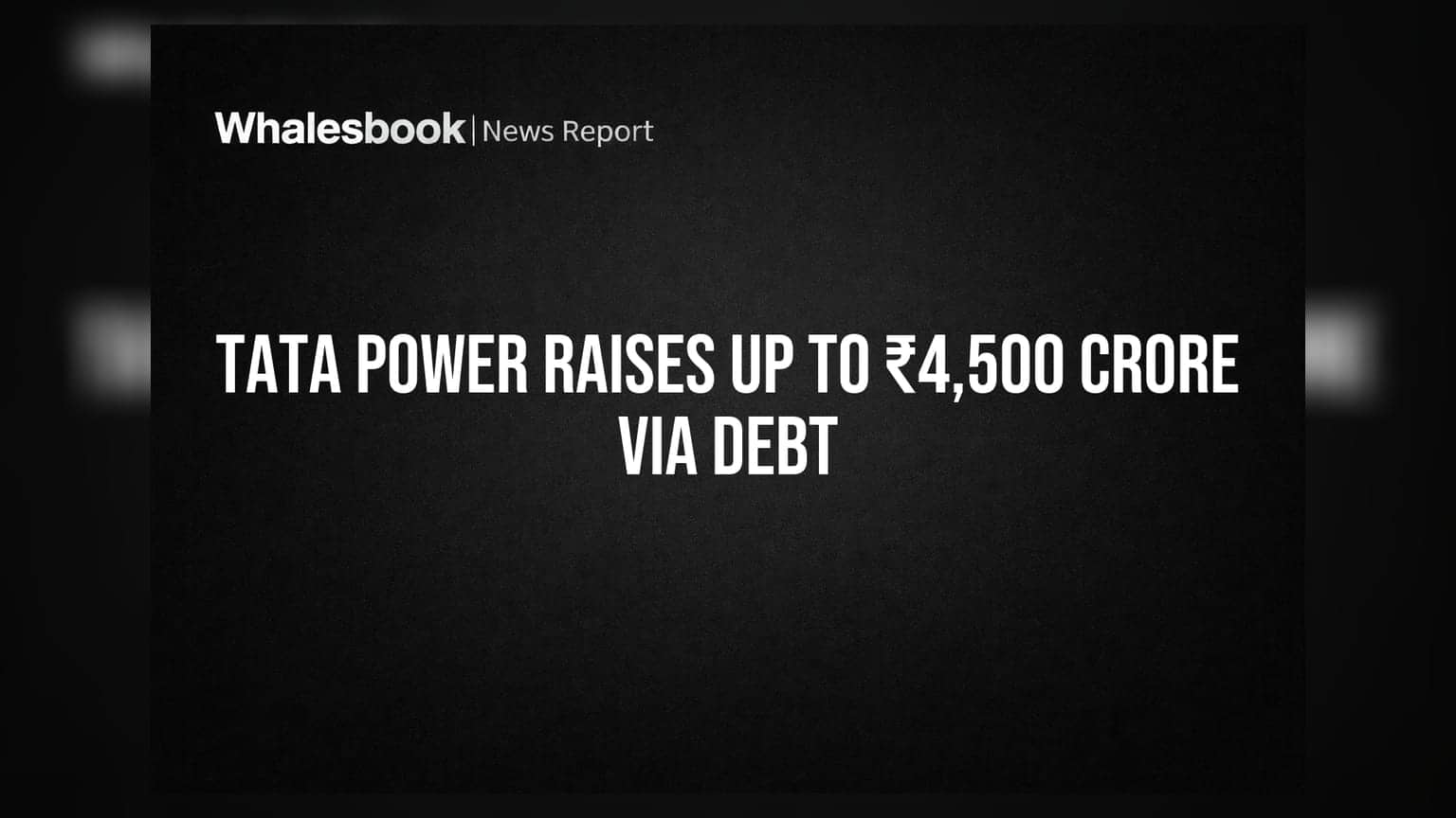 Tata Power: કંપની ₹4,500 કરોડ સુધીનું દેવું જાહેર કરશે, જાણો કારણ