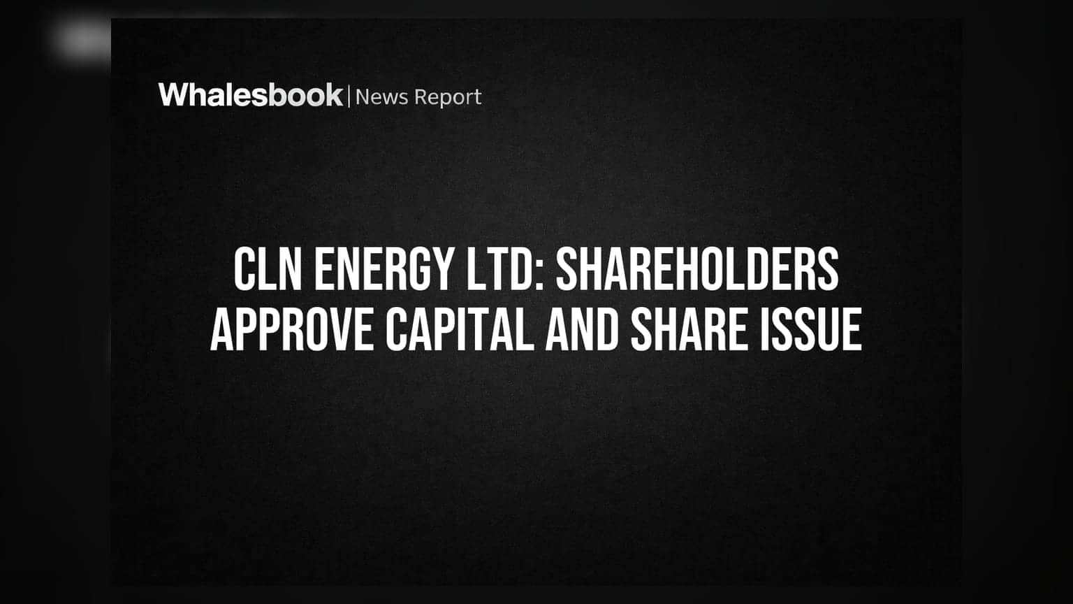 CLN Energy Ltd: பங்குதாரர்களின் ஒப்புதல் - மூலதன அதிகரிப்பு மற்றும் புதிய பங்குகள் வெளியீடு!