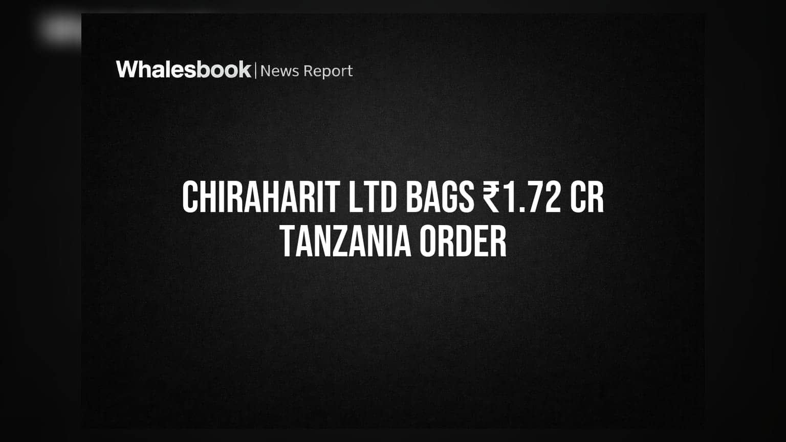 Chiraharit Ltd Secures ₹1.72 Crore Order in Tanzania