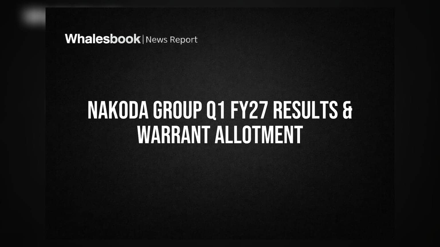 Nakoda Group: Q1 FY27 'ਚ ਆਮਦਨ ₹8.31 ਕਰੋੜ, ₹24.36 ਕਰੋੜ ਦੇ ਵਾਰੰਟ ਕੀਤੇ ਅਲਾਟ