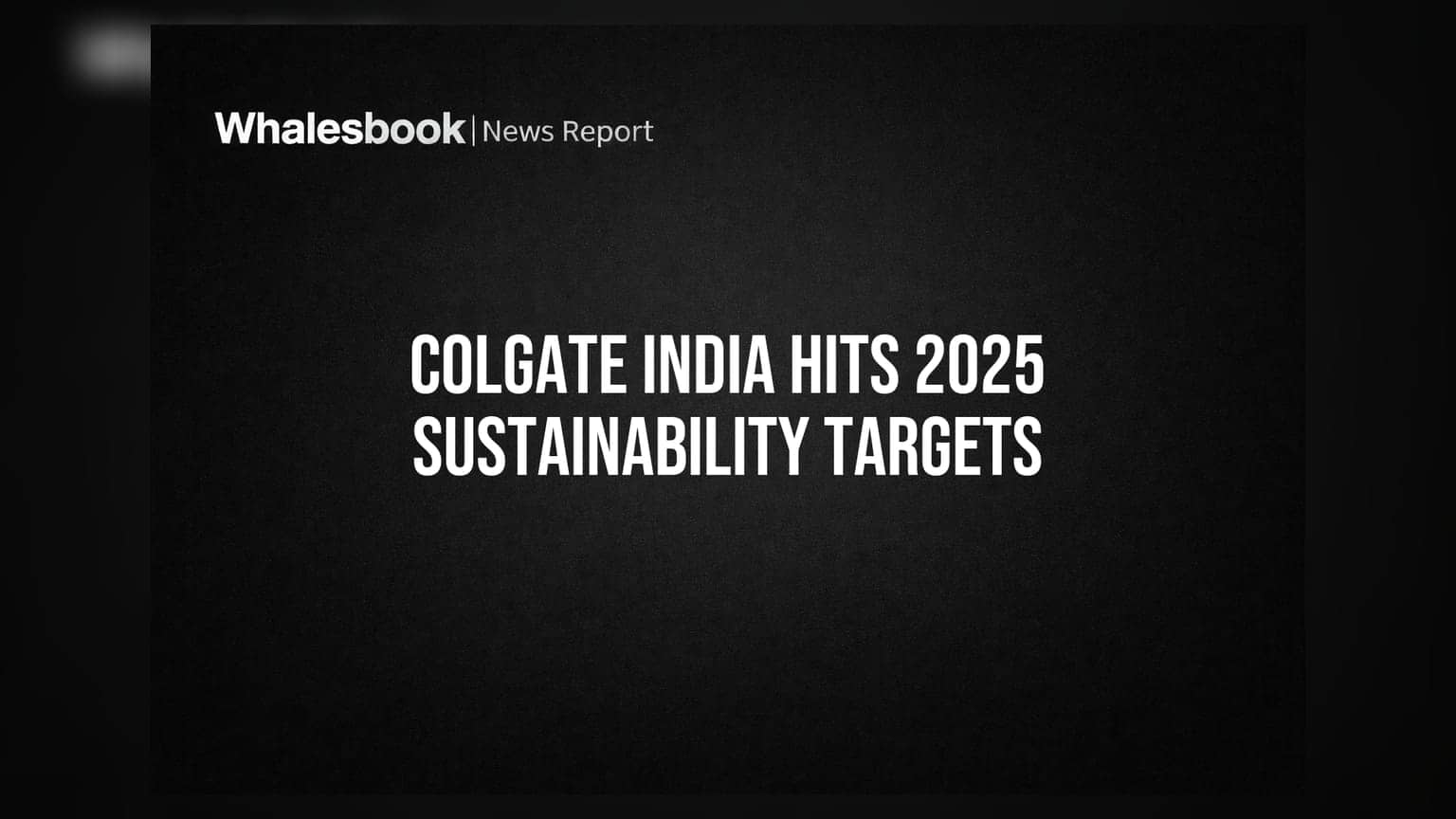 Colgate India: 2025 இலக்கை அடைந்தது! புதிய 2030 யுக்தியுடன் அதிரடி அறிவிப்பு
