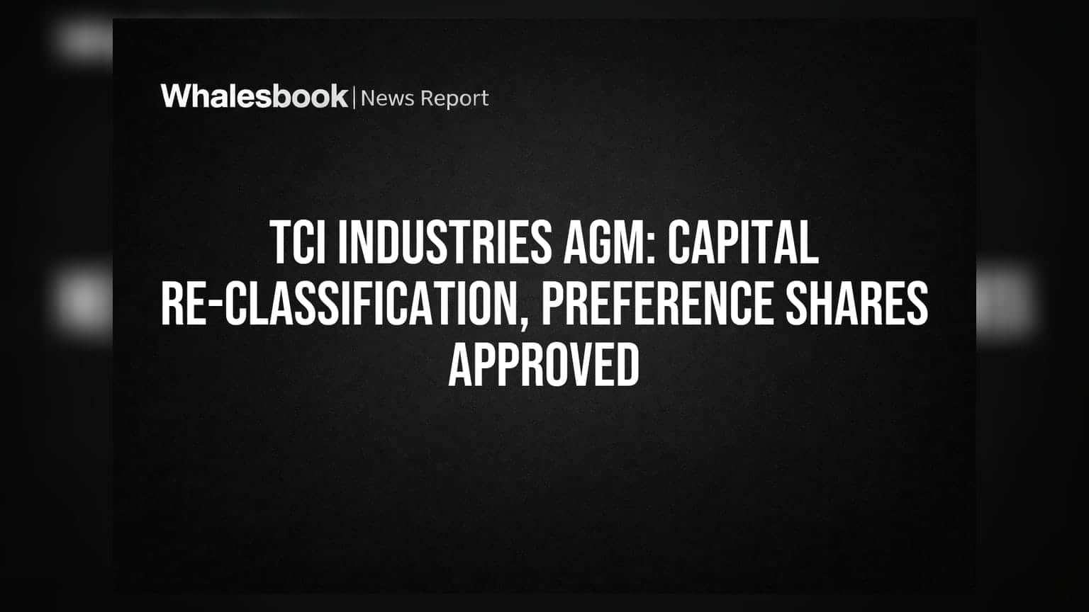 TCI Industries Ltd Holds AGM, Approves Capital Re-classification & Preference Share Issue