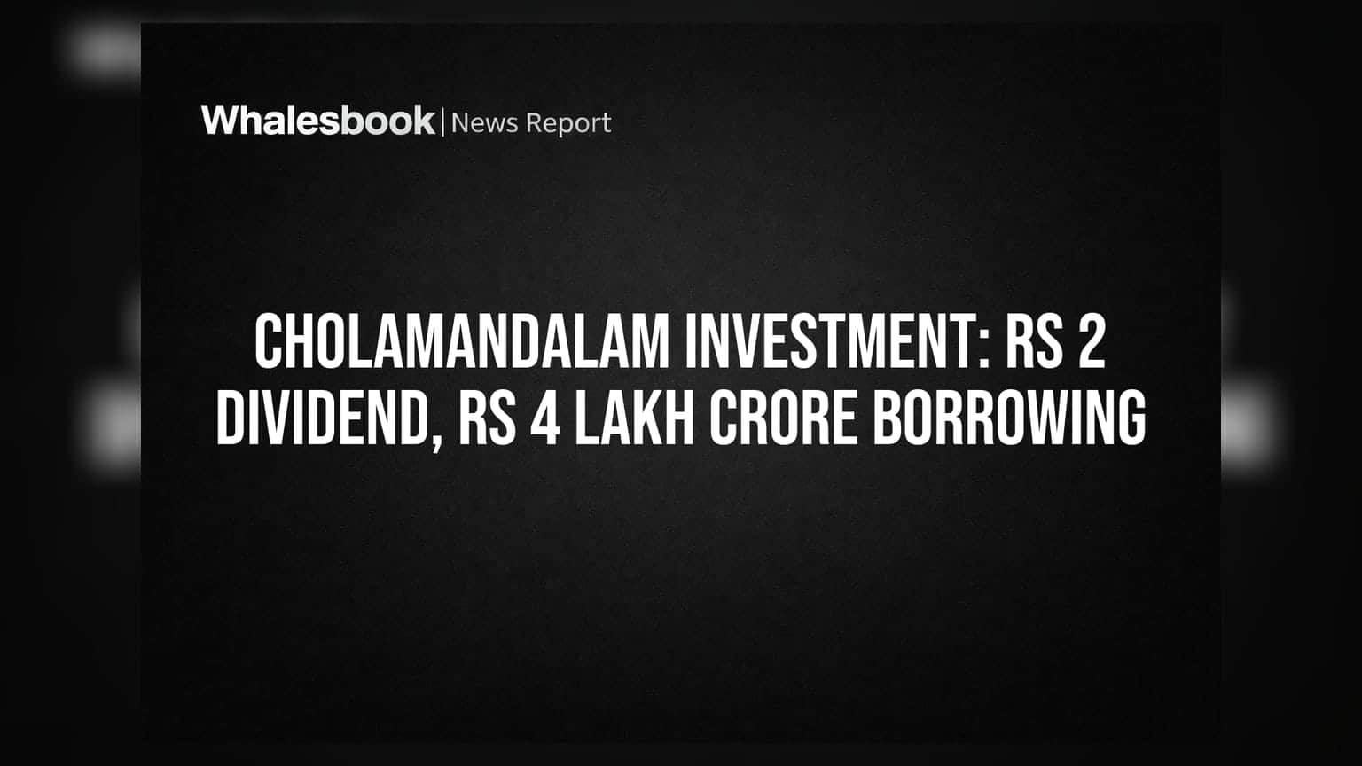 Cholamandalam Investment Approves Rs 2 Dividend, Boosts Borrowing Limit to Rs 4 Lakh Crore