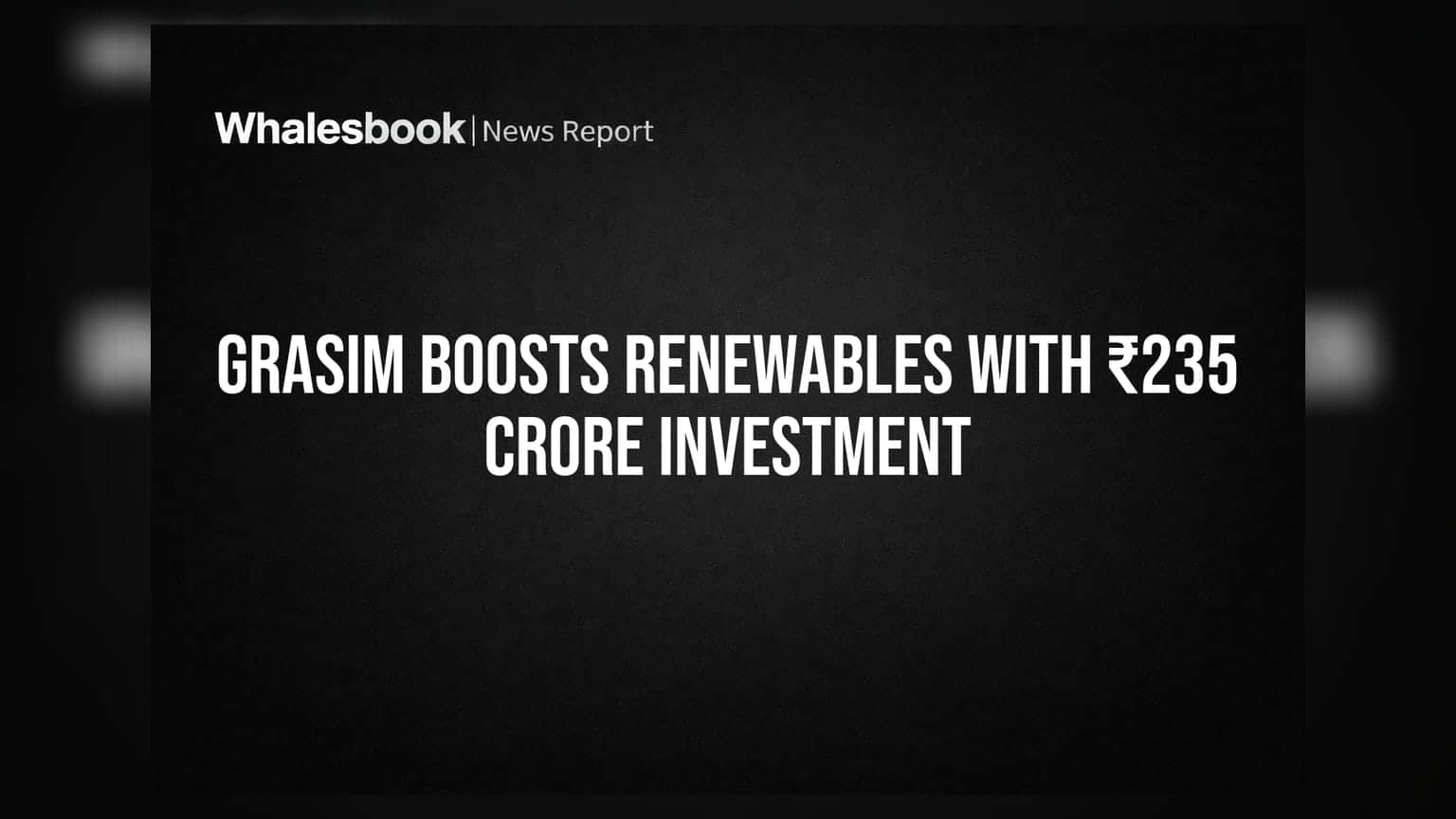 Grasim Industries: தடையில்லா வளர்ச்சிக்கு ₹235 கோடி முதலீடு! புதிய பங்கு உயர்வு