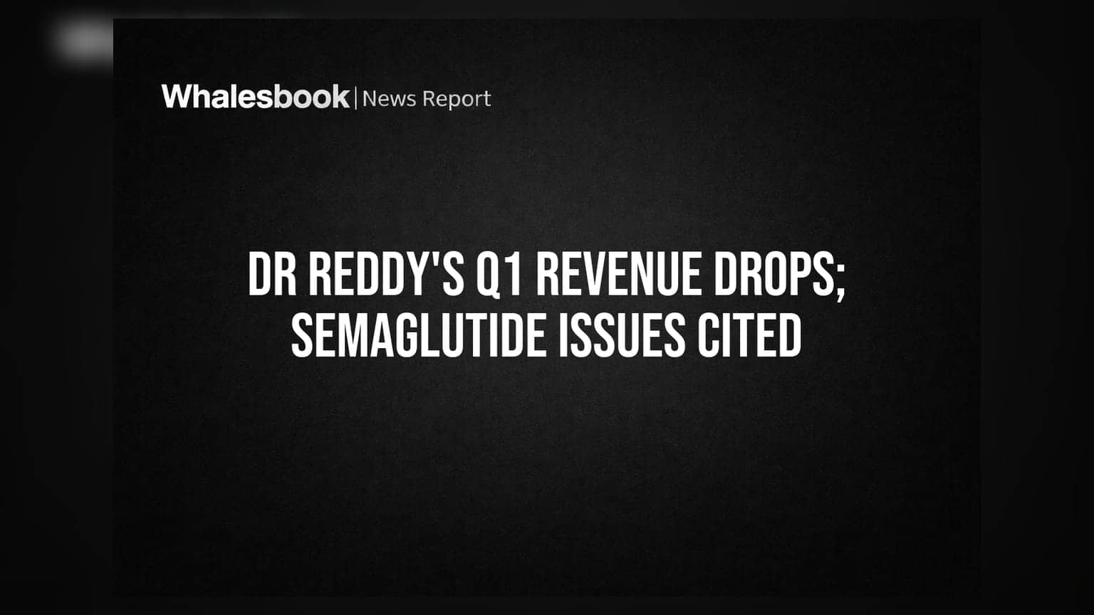 Dr Reddy's Q1 FY27: આવક **5.6%** ઘટીને ₹8,071 કરોડ, સેમાગ્લુટાઇડ API પડકારોનો પડછાયો