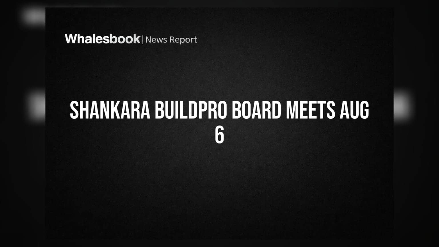 Shankara Buildpro: 6 ਅਗਸਤ ਨੂੰ ਬੋਰਡ ਮੀਟਿੰਗ, Q1 ਨਤੀਜੇ ਅਤੇ ਸ਼ੇਅਰ ਸਪਲਿਟ 'ਤੇ ਹੋਵੇਗੀ ਚਰਚਾ