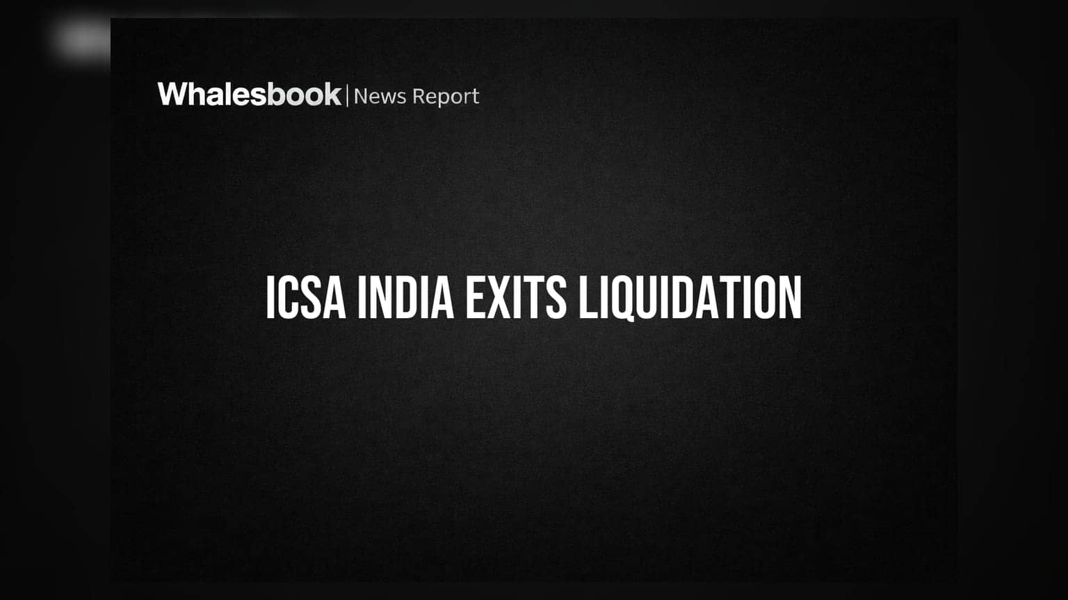 ICSA India Emerges from Liquidation; FY23 Sees Gain on Debt Extinguishment