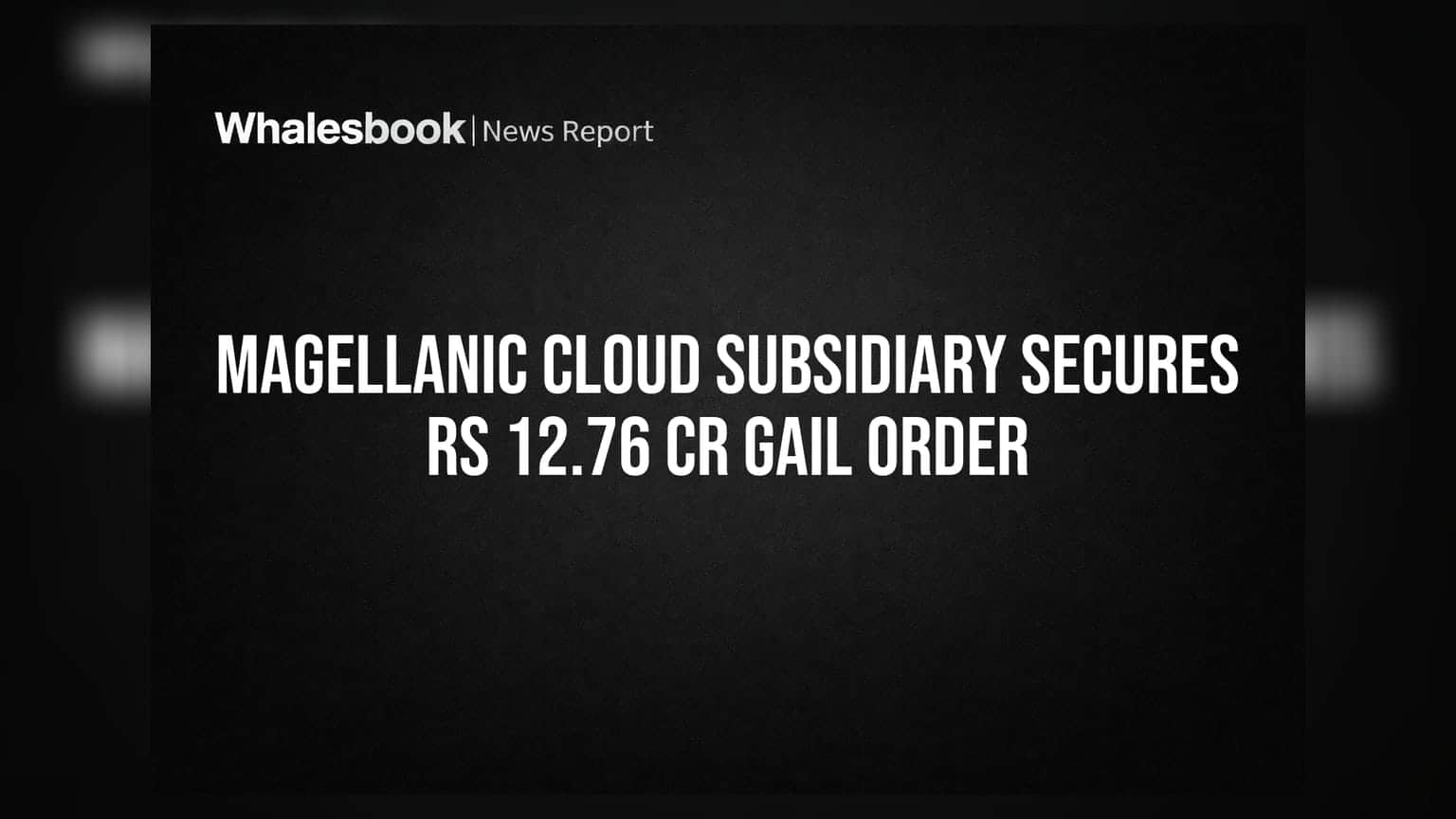 Magellanic Cloud Subsidiary Wins Rs 12.76 Crore GAIL E-surveillance Order