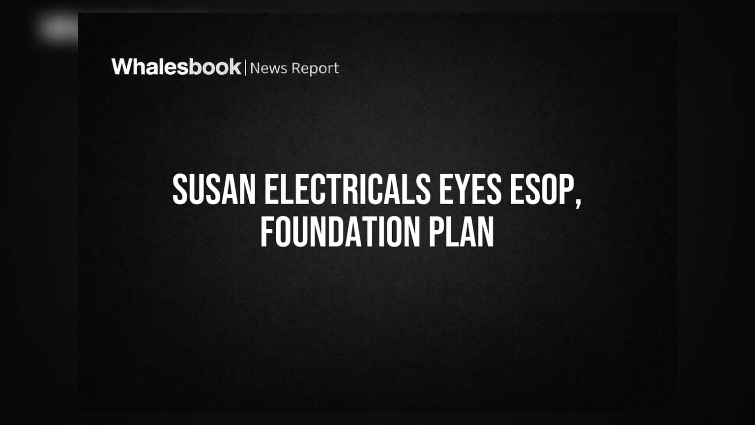 Susan Electricals Board Meeting: 7 ઓગસ્ટે ESOP અને 'Susan Foundation' પર થશે ચર્ચા