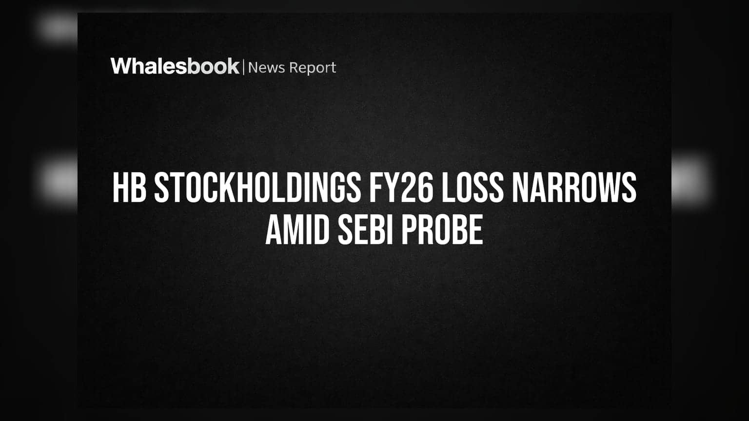 HB Stockholdings Reports Narrowed FY26 Loss, Faces SEBI Inquiry