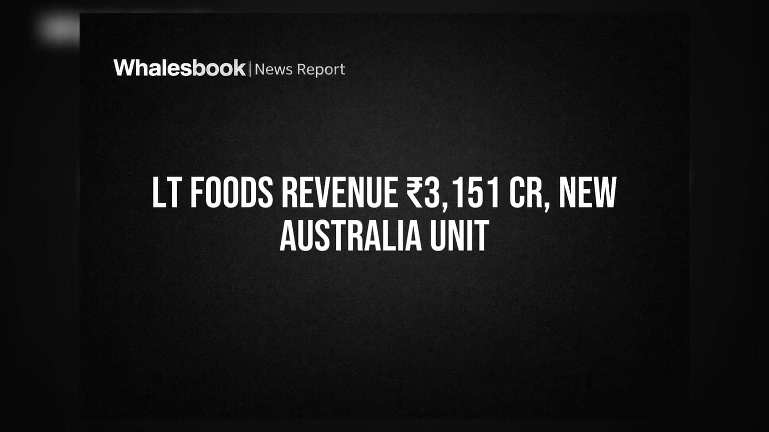 LT Foods Q1 FY27: ₹3,151 करोड़ रेवेन्यू, ऑस्ट्रेलिया में नई सब्सिडियरी