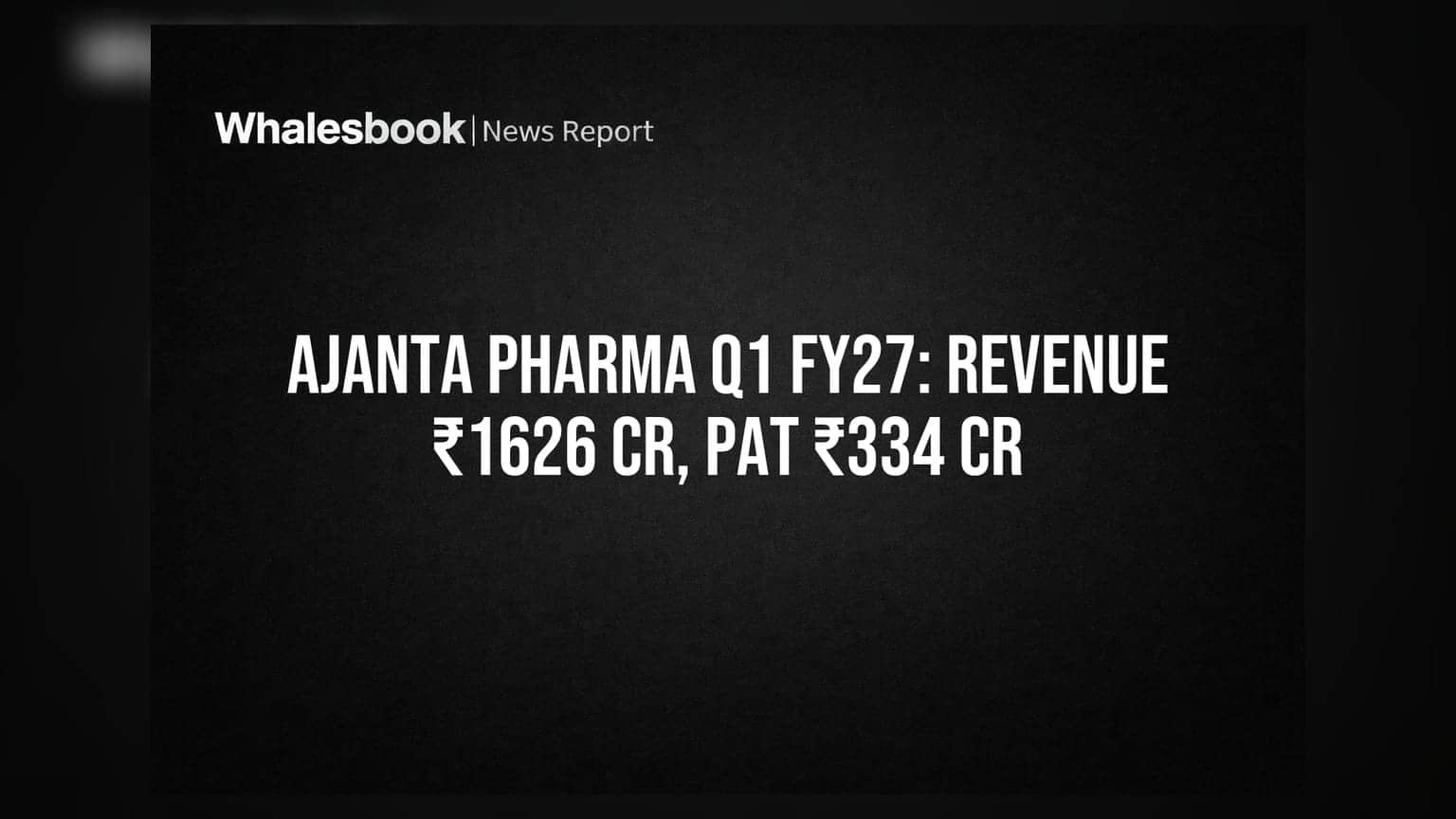 Ajanta Pharma Q1 FY27 Revenue ₹1,626 cr, PAT ₹334 cr; Declares ₹32 Dividend