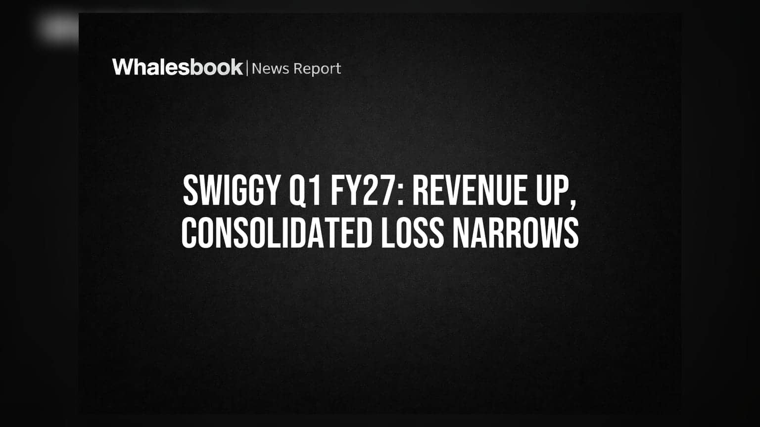 Swiggy ના Q1 FY27 ના પરિણામો: ₹6,812 કરોડની આવક, ₹791 કરોડનું નુકસાન, સ્ટેન્ડઅલોન બિઝનેસ નફામાં