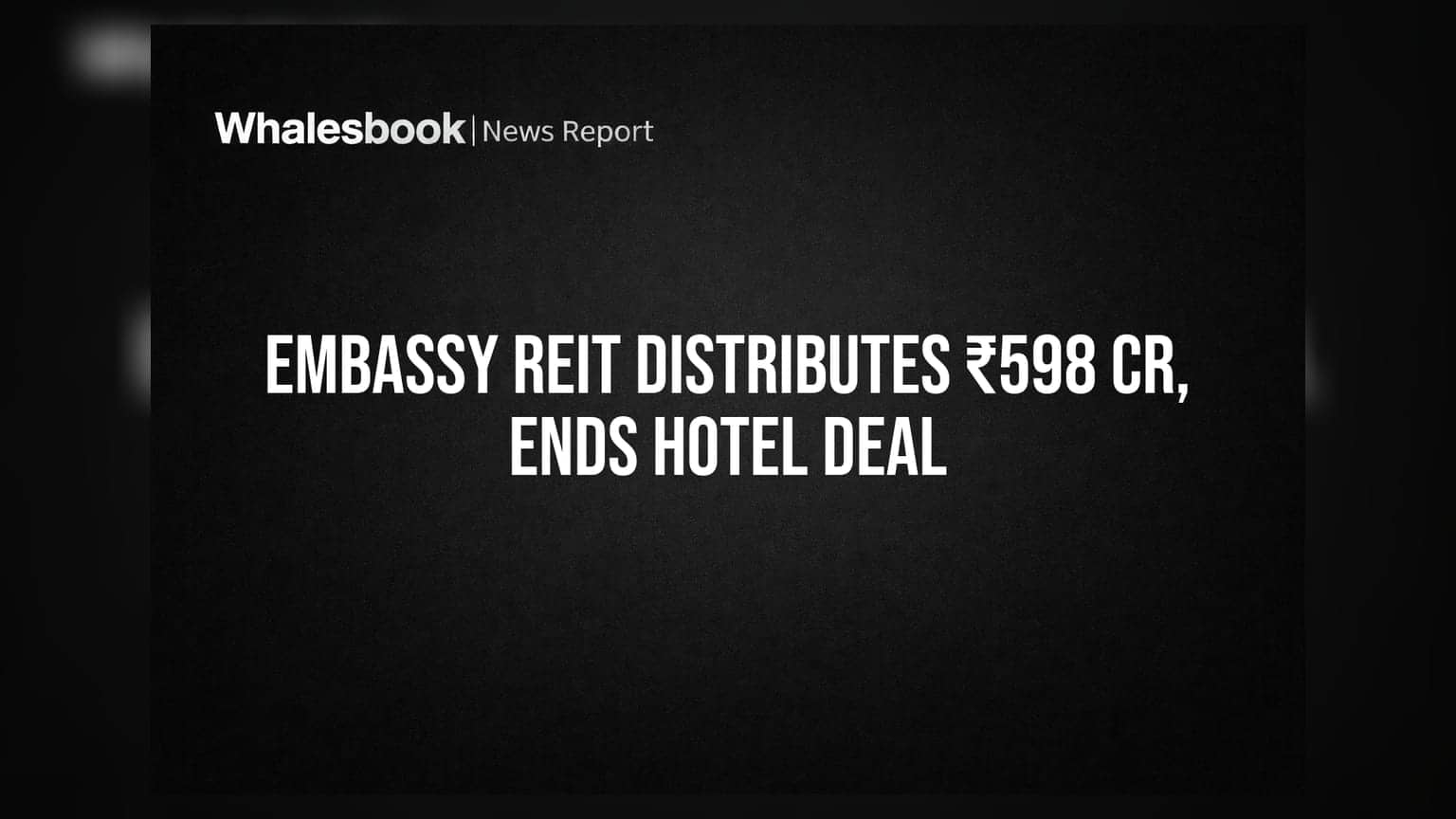 Embassy REIT Declares ₹598 Crore Distribution, Terminates Four Seasons Hotel Pact