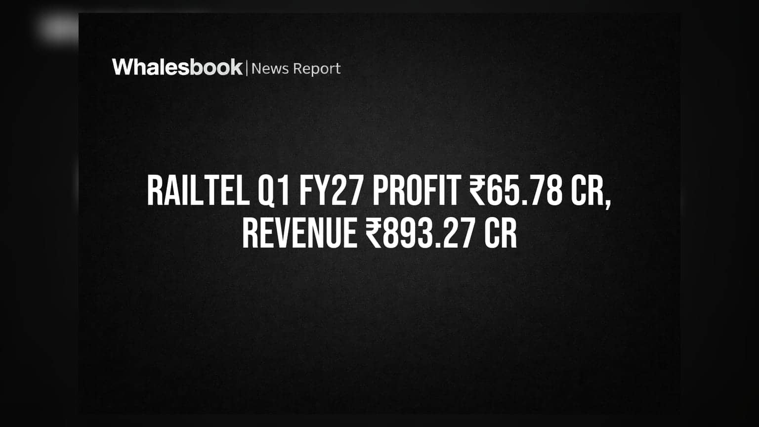 RailTel Q1 FY27 Profit at ₹65.78 Crore; Revenue ₹893.27 Crore