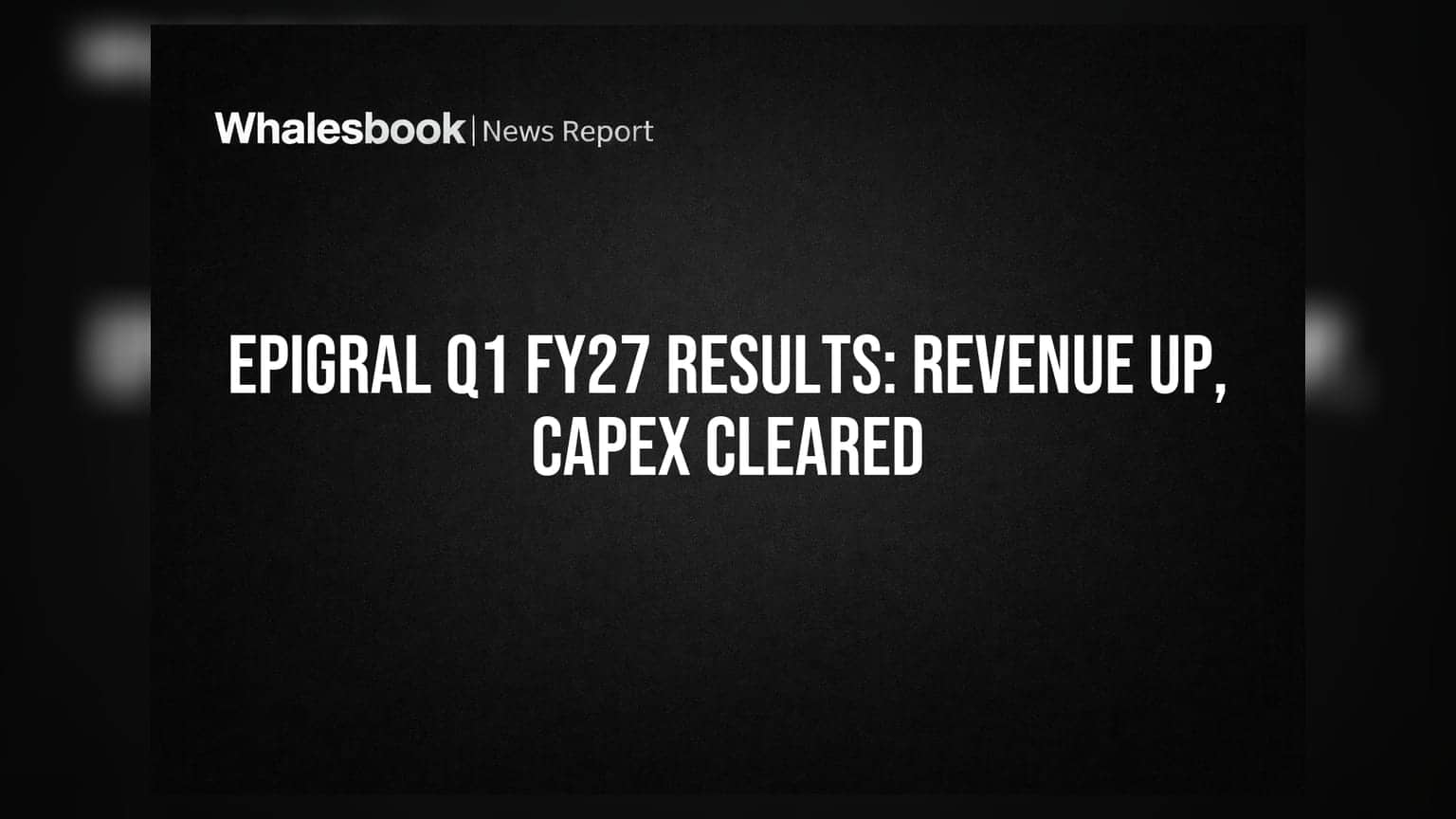 Epigral Share Price: કંપનીએ કર્યો ધમાકો! Q1માં 15% રેવન્યુ ગ્રોથ અને ₹600 કરોડના નવા પ્રોજેક્ટને મંજૂરી