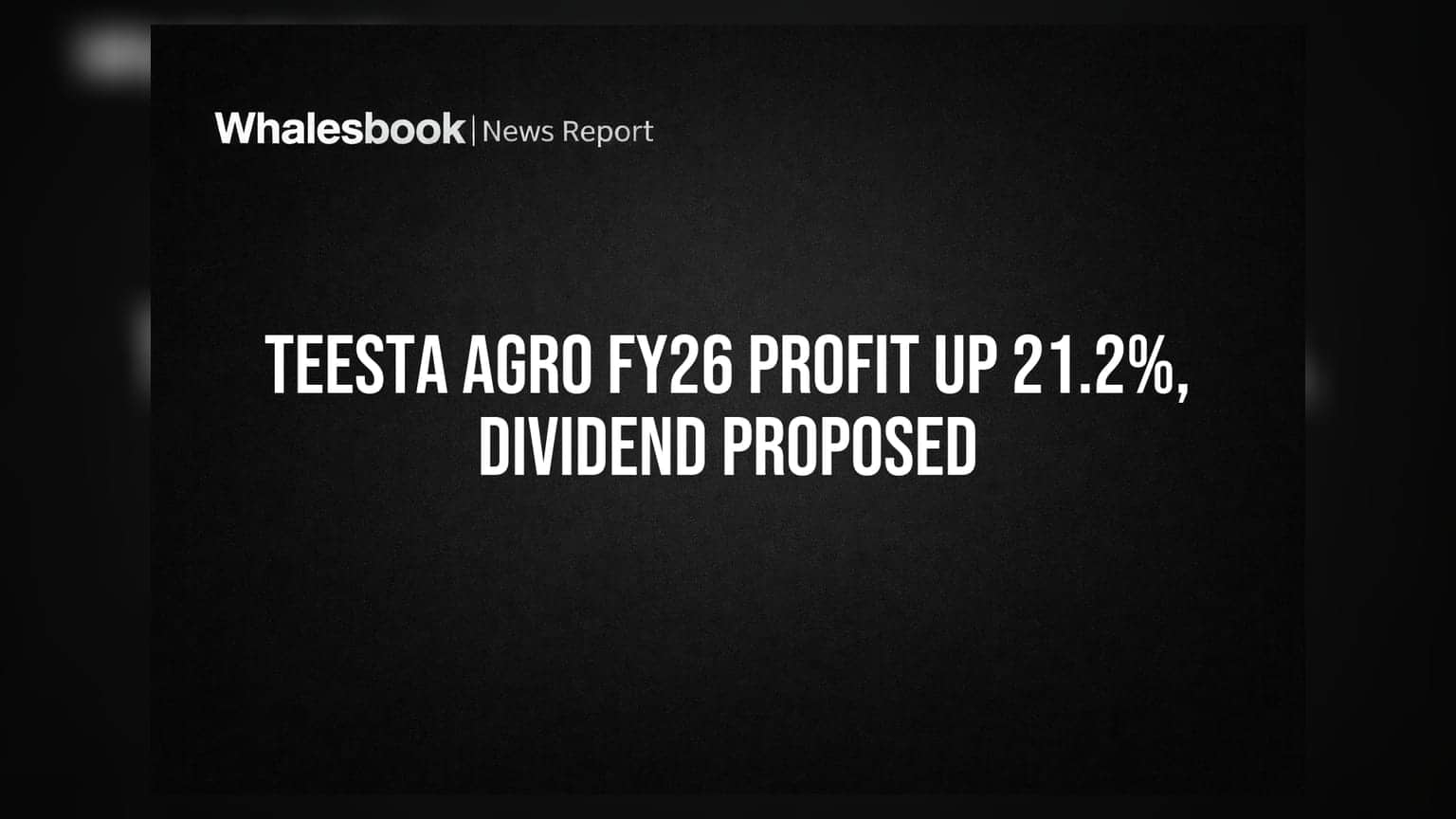 Teesta Agro Industries FY26 Profit Up 21.2% to ₹8.23 Crore, Proposes Dividend