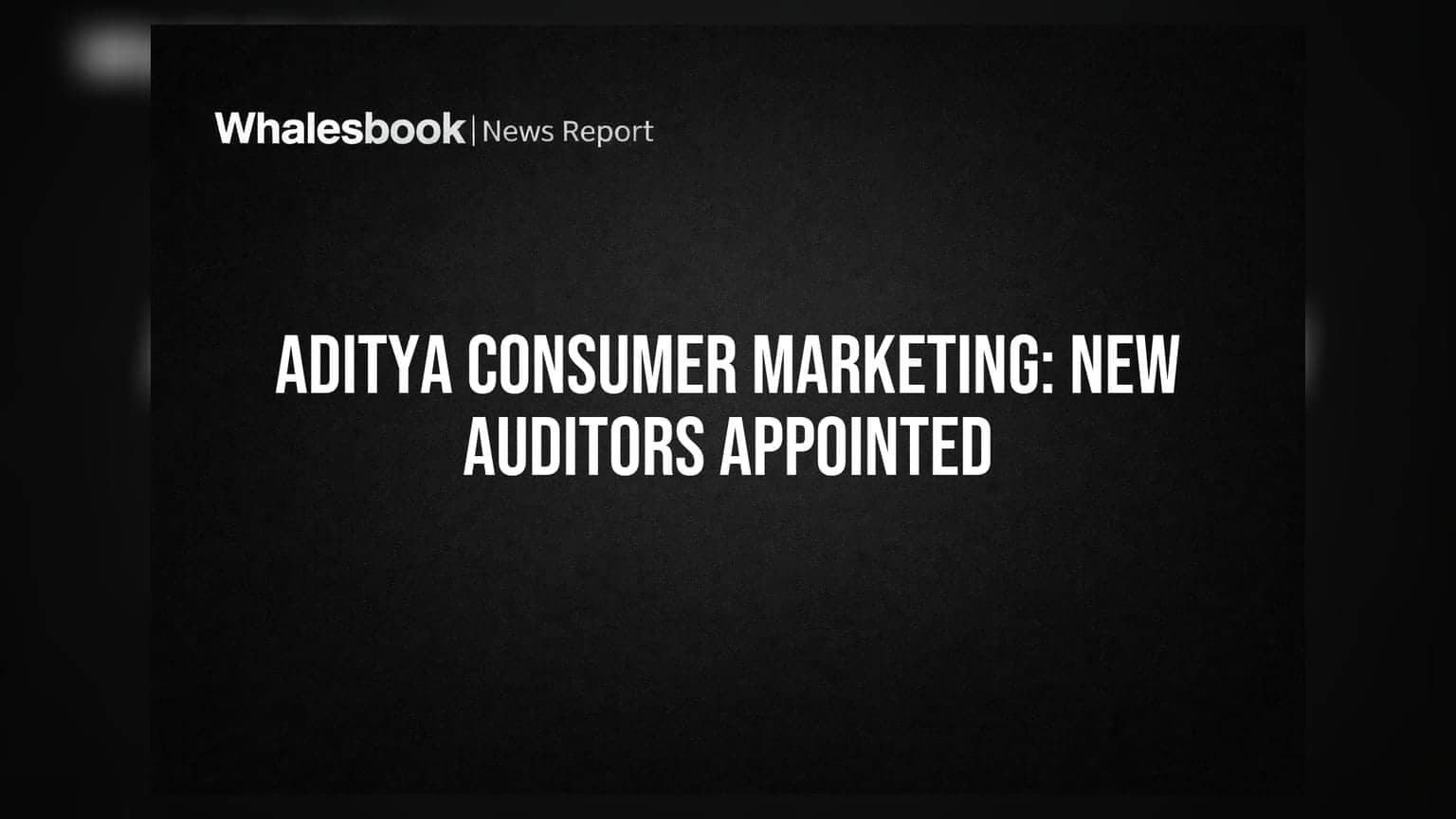 Aditya Consumer Marketing: नए ऑडिटर नियुक्त, AGM की तारीख का ऐलान