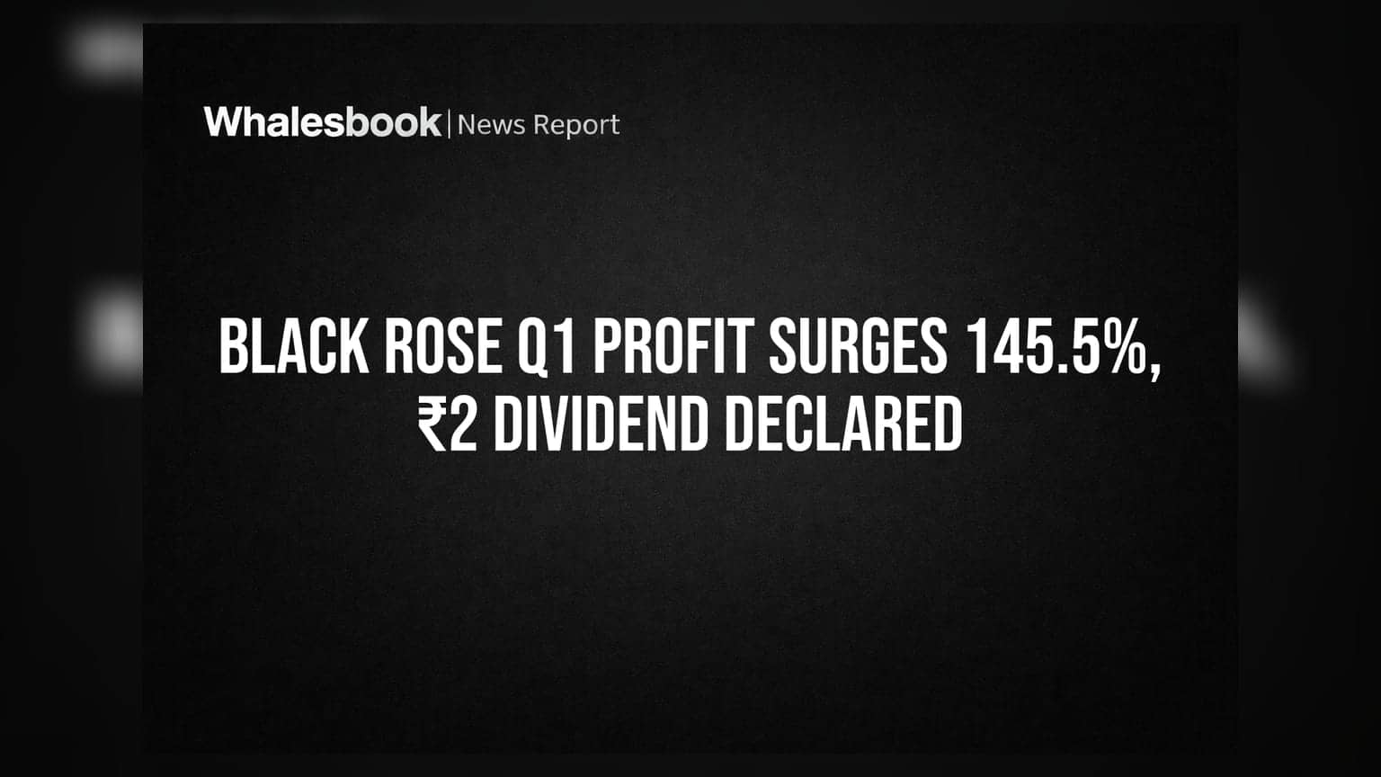 Black Rose Industries Ltd. Q1 FY27 Profit Soars 145.5%; Declares ₹2 Interim Dividend