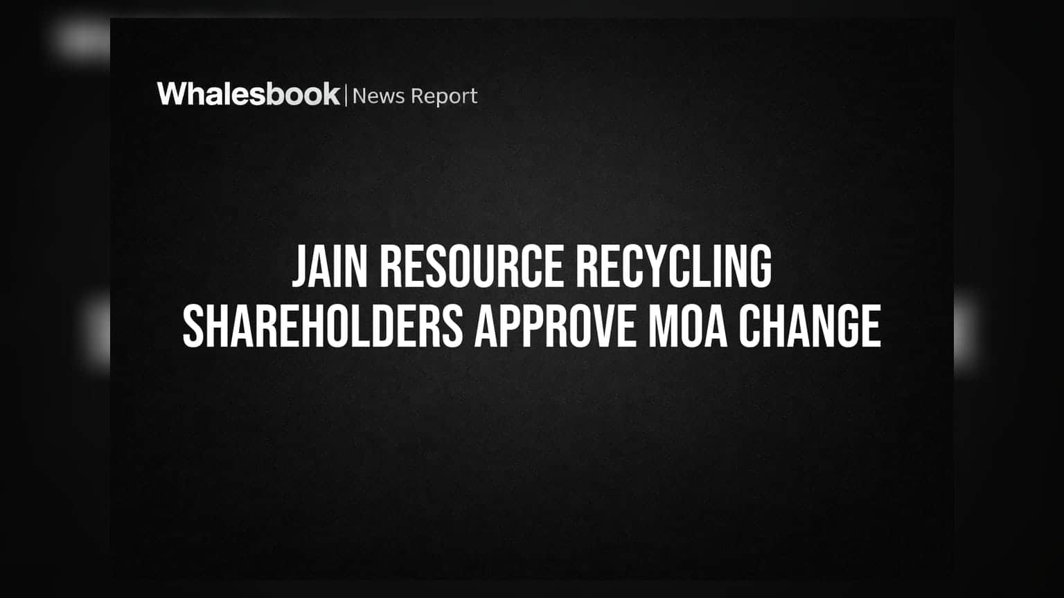 Jain Resource Recycling Ltd Shareholders Approve MOA Alteration for Business Expansion