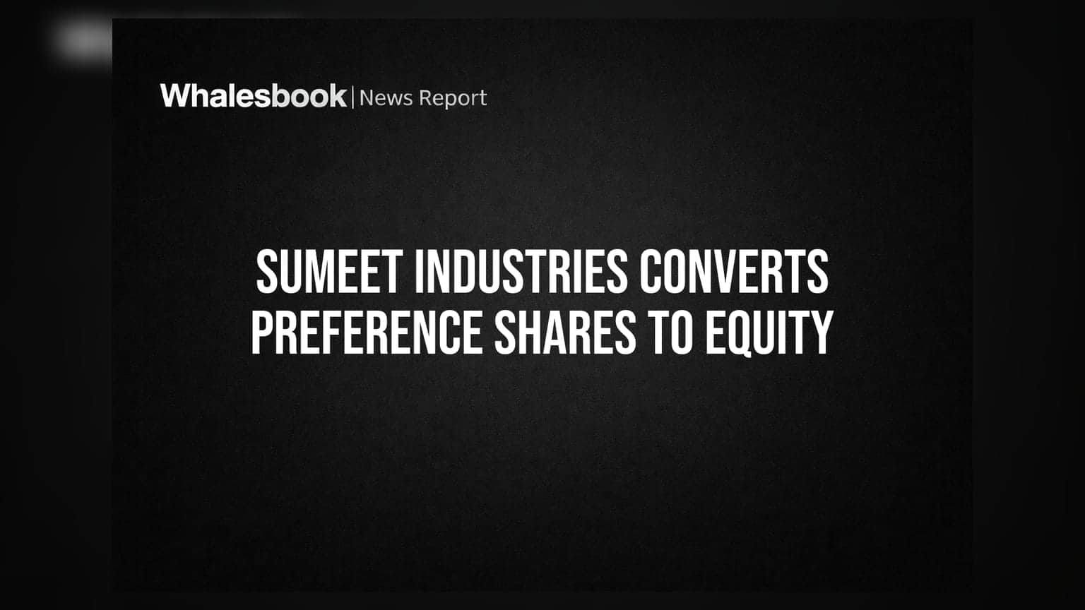 Sumeet Industries Share News: પ્રેફરન્સ શેર બનશે ઇક્વિટી! EGM માં લેવાશે મહત્વનો નિર્ણય