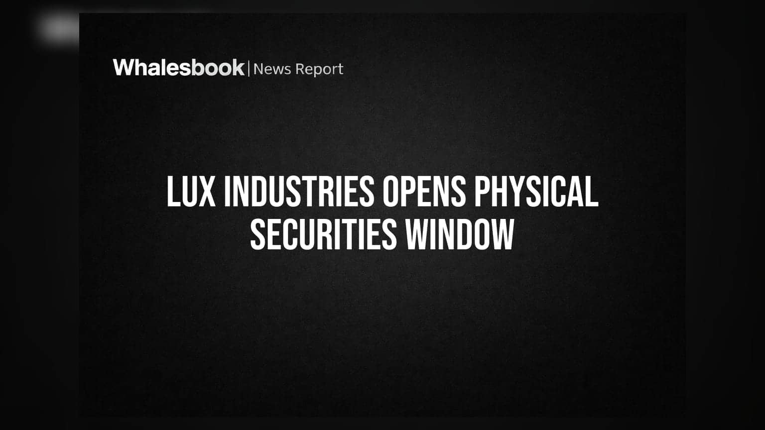 Lux Industries Opens Special Window for Physical Securities Transfer