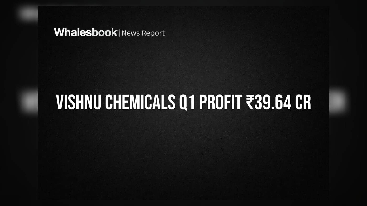 Vishnu Chemicals Q1 FY27 Consolidated Profit ₹39.64 Cr, Revenue ₹433.41 Cr