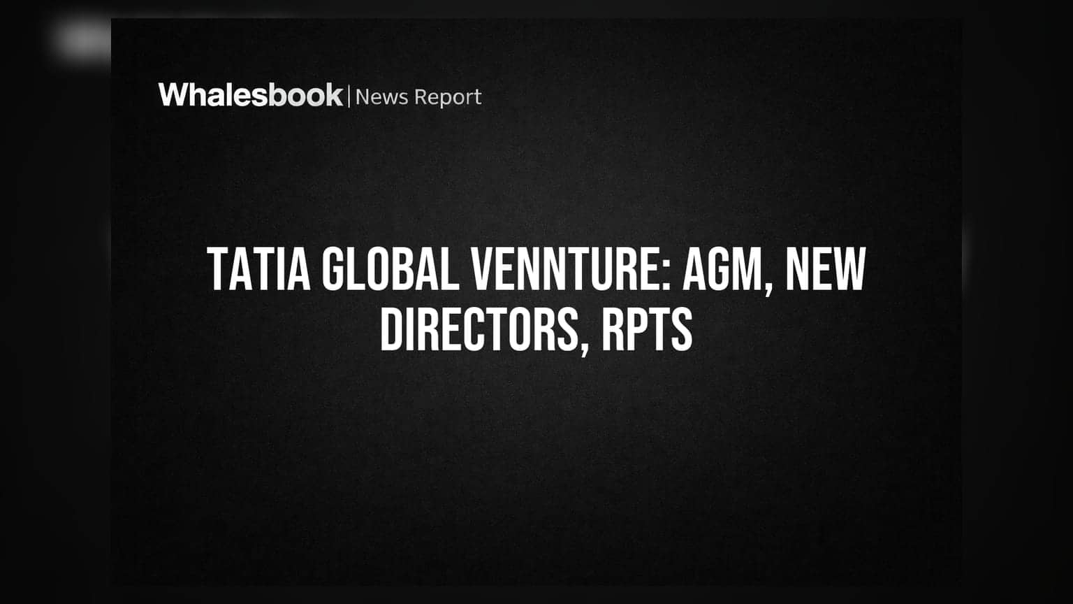 Tatia Global Vennture AGM: 25 ઓગસ્ટે નવા ડિરેક્ટરની નિમણૂક અને ₹120 કરોડના RPT સોદા પર થશે મતદાન
