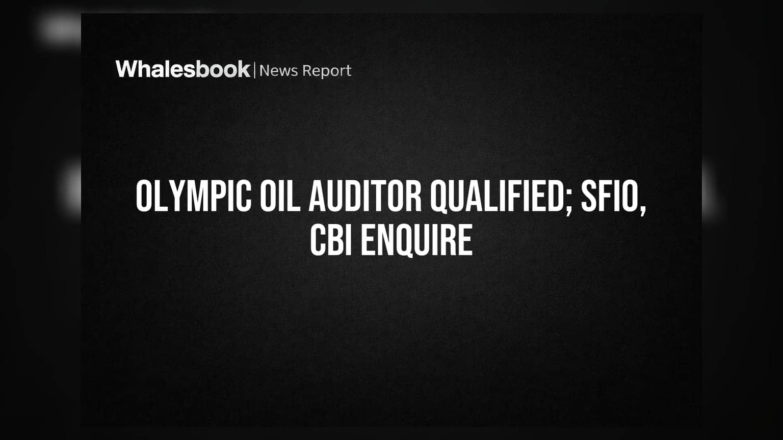Olympic Oil Industries: ਆਡਿਟਰ ਦੀ ਰਿਪੋਰਟ 'ਚ ਵੱਡਾ ਖੁਲਾਸਾ, SFIO ਤੇ CBI ਦੀ ਜਾਂਚ ਵੀ ਜਾਰੀ
