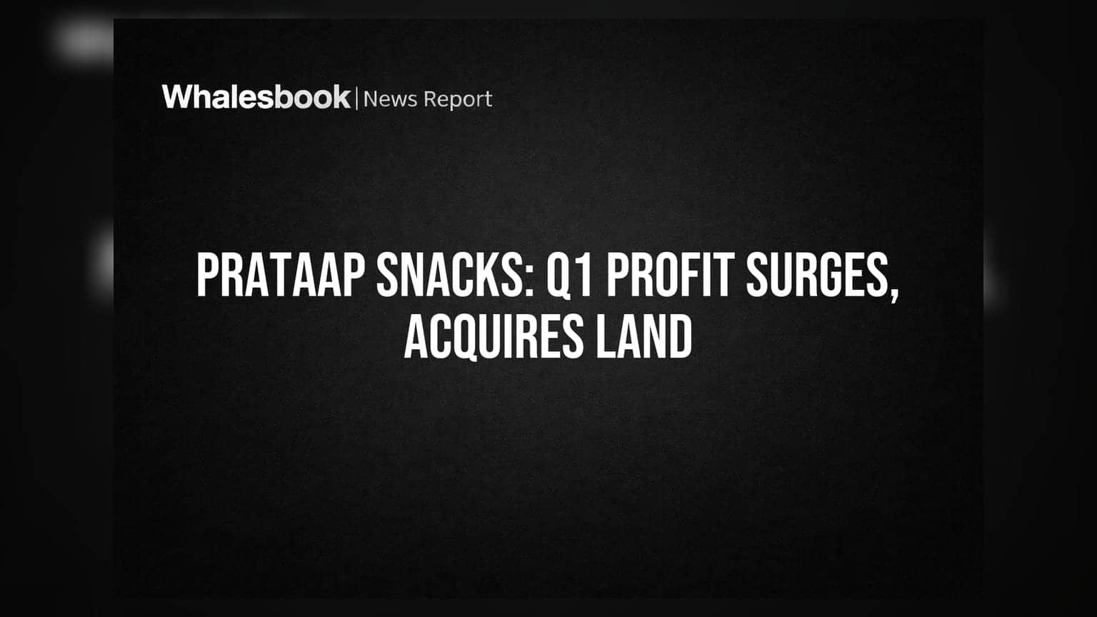 Prataap Snacks Q1 FY27: महसूल **20%** वाढला, नफ्यात **258%** उसळी; कंपनीने केली मोठी खरेदी!