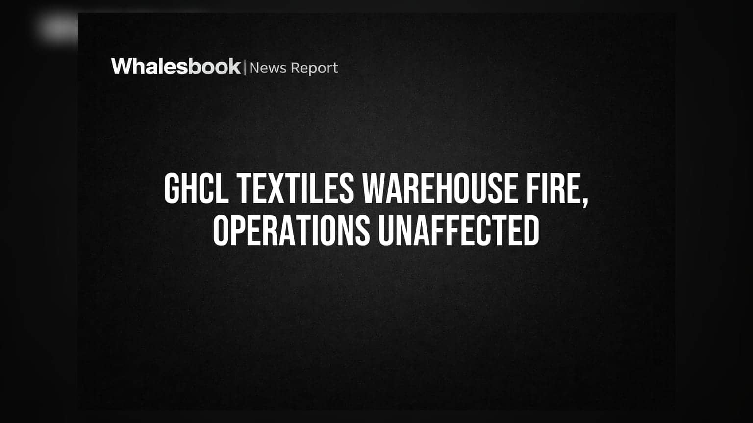 GHCL Textiles Warehouse Fire: No Operational Impact, Adequately Insured