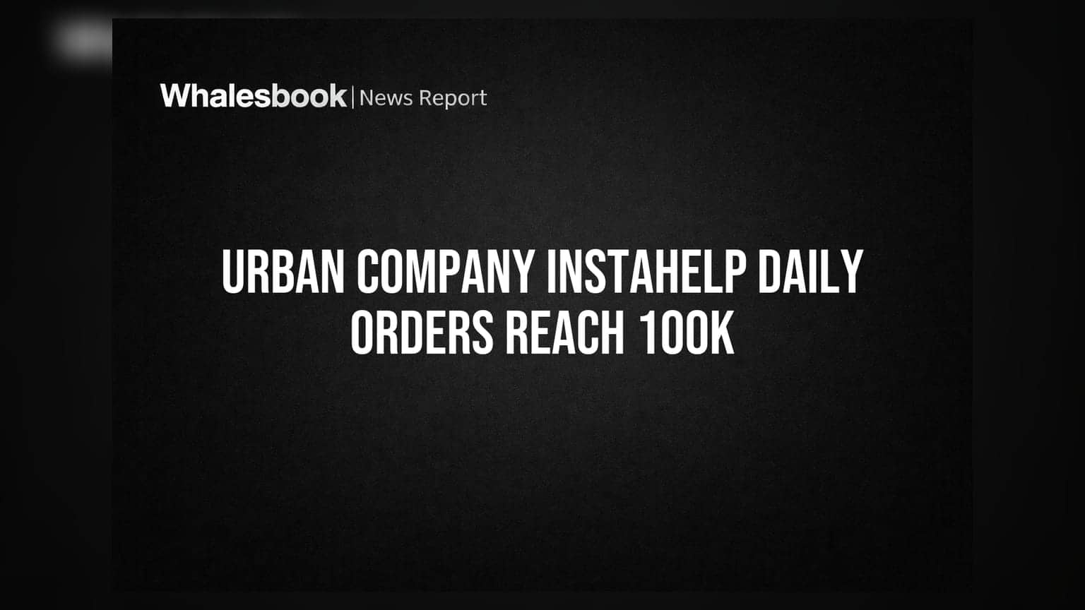 Urban Company InstaHelp: தினசரி 1 லட்சம் ஆர்டர்கள் கடந்தது! யூனிட் எகனாமிக்ஸ் மீது கவனம்