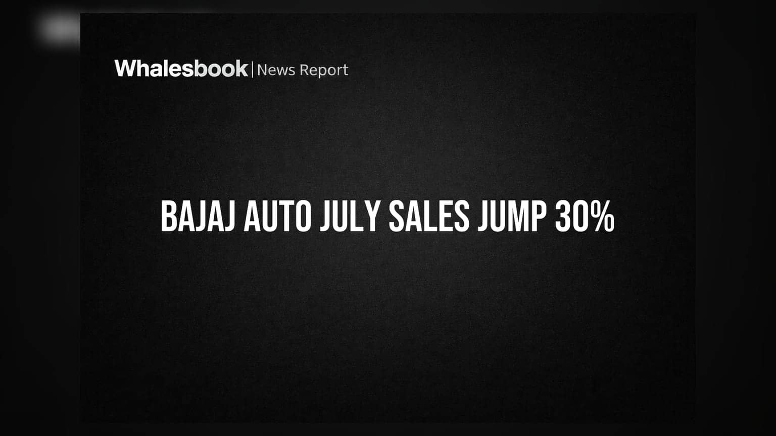 Bajaj Auto जुलाई में 30% की तेजी, 4.74 लाख यूनिट्स की बिक्री, एक्सपोर्ट्स की धूम