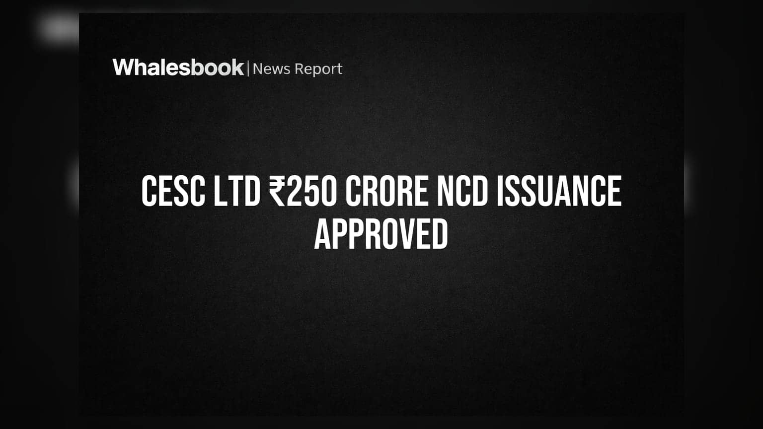 CESC Ltd Approves ₹250 Crore NCD Issuance for Funding
