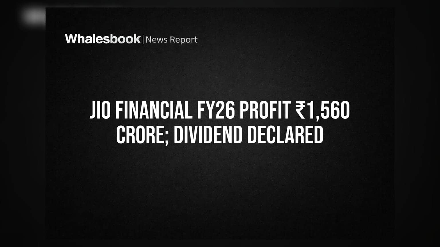 Jio Financial Services FY26 Results: ₹1,560.90 કરોડનો પ્રોફિટ, ₹0.60 ડિવિડન્ડની ભલામણ