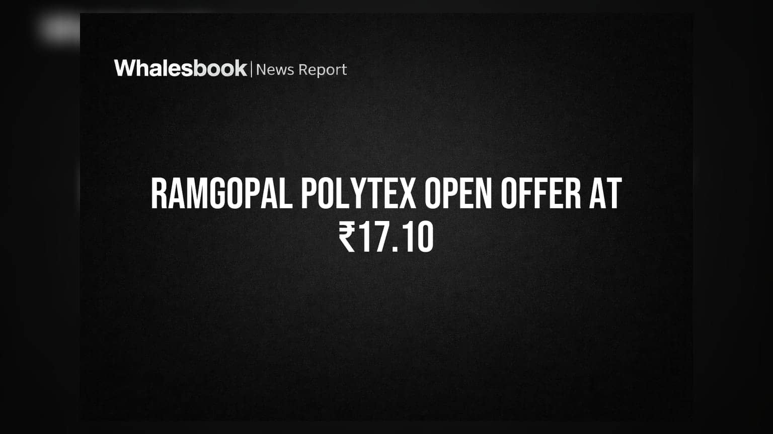 Ramgopal Polytex Open Offer: ₹17.10 ભાવે 26% હિસ્સો ખરીદવાની જાહેરાત, કંપની ભારે નુકસાનમાં અને શેર સસ્પેન્ડ