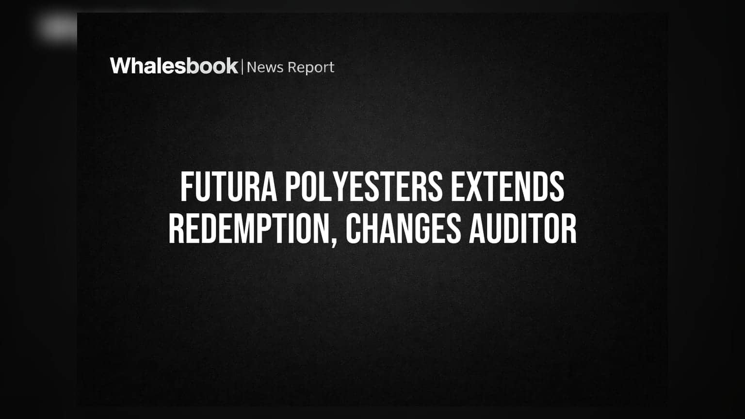 Futura Polyesters Extends Preference Share Redemption by 5 Years, Appoints New Auditor