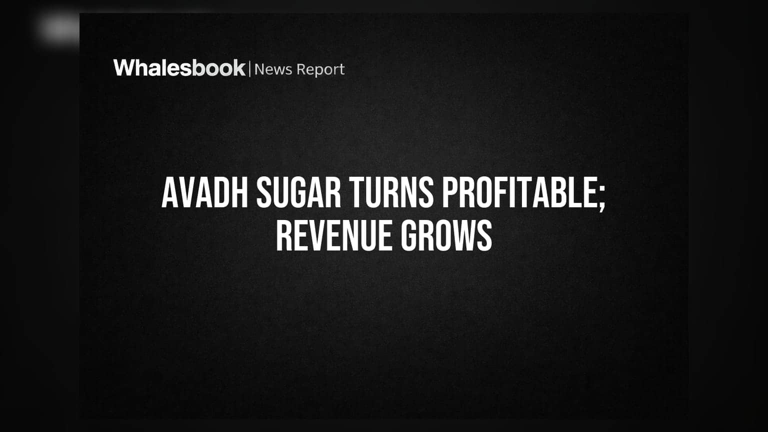 Avadh Sugar & Energy: Q1 FY27માં કંપની નફામાં, આવક 8.5% વધી