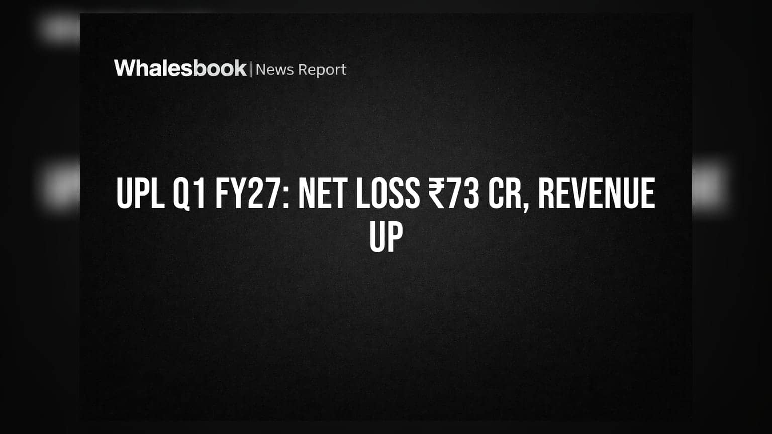 UPL Q1 FY27 Posts ₹73 Crore Net Loss, Revenue Grows