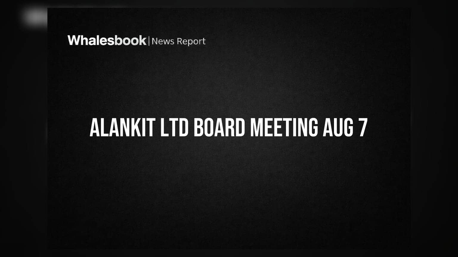 Alankit Ltd Board to Meet Aug 7 for Q1 Results, Fundraising Plan